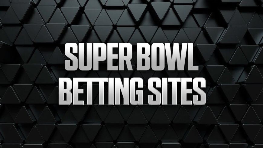 Best Super Bowl Betting Sites & Sportsbook Promos